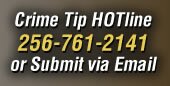 Crime Tip HOTline 256-761-2141 or Submit via Email